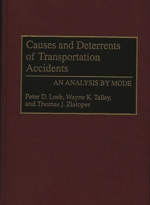 Causes and Deterrents of Transportation Accidents: An Analysis by Mode By Peter Loeb, Wayne Talley, Thomas Zlatoper Cover Image