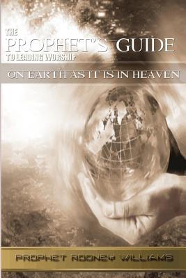 The Prophets Guide To Leading Worship: On Earth As It Is In Heaven Cover Image