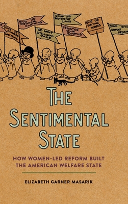 Sentimental State: How Women-Led Reform Built the American Welfare State Cover Image