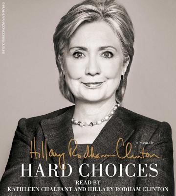 Hard Choices By Hillary Rodham Clinton, Kathleen Chalfant (Read by), Hillary Rodham Clinton (Read by) Cover Image