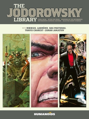 The Jodorowsky Library: Book Three: Final Incal • After the Incal • Metabarons Genesis: Castaka • Weapons of the Metabaron • Selected Short Stories By Alejandro Jodorowsky, Das Pastoras, Travis Charest, Zoran Janjetov, Moebius, Ladrönn Cover Image