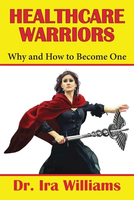 Healthcare Warriors: Why and How to Become One Cover Image