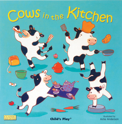 Cows in the Kitchen (Classic Books with Holes Soft Cover) By Airlie Anderson (Illustrator) Cover Image