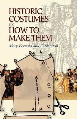 Historic Costumes and How to Make Them (Dover Fashion and Costumes) By Mary Fernald, Eileen Shenton Cover Image