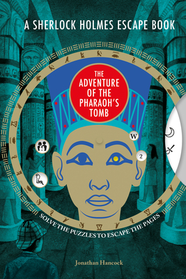 A Sherlock Holmes Escape Book: The Adventure of the Pharaoh's Tomb: Solve the Puzzles to Escape the Pages (Sherlock Holmes Escape Books)