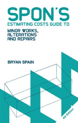 Spon's Estimating Costs Guide to Minor Works, Alterations and Repairs to Fire, Flood, Gale and Theft Damage: Unit Rates and Project Costs, Fourth Edit (Spon's Estimating Costs Guides) Cover Image