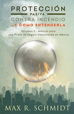 Protección Pasiva Contra Incendio... y como entenderla: Manual para una Prima de Seguro Descontada en México Cover Image