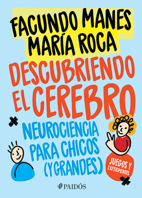Descubriendo El Cerebro: Neurociencia Para Chicos (Y Grandes) By Facundo Manes, María Roca Cover Image