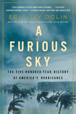 A Furious Sky: The Five-Hundred-Year History of America's Hurricanes By Eric Jay Dolin Cover Image