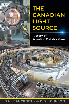 Canadian Light Source: A Story of Scientific Collaboration By M. G. Bancroft, D. D. Johnson (With) Cover Image