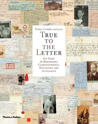True to the Letter: 800 Years of Remarkable Correspondence, Documents and Autographs Cover Image