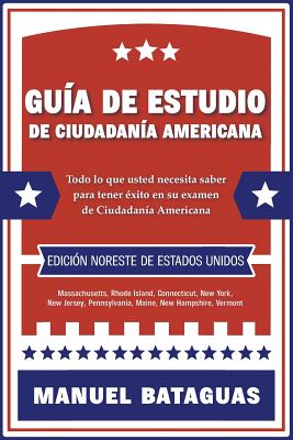 Guía de Estudio de Ciudadanía Americana: Edición Noreste de Estados Unidos By Manuel Bataguas Cover Image