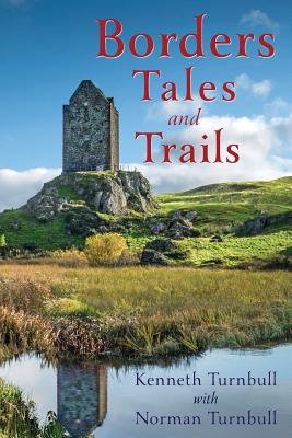 Borders Tales and Trails By Kenneth Turnbull, Norman Turnbull Cover Image