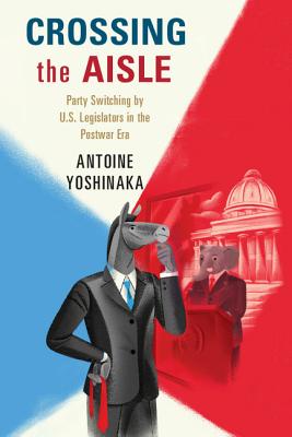 Crossing the Aisle: Party Switching by Us Legislators in the Postwar Era By Antoine Yoshinaka Cover Image