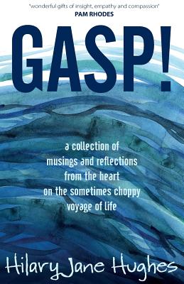Gasp!: A collection of musings and reflections from the heart on the sometimes choppy voyage of life By Hillary Jane Hughes Cover Image