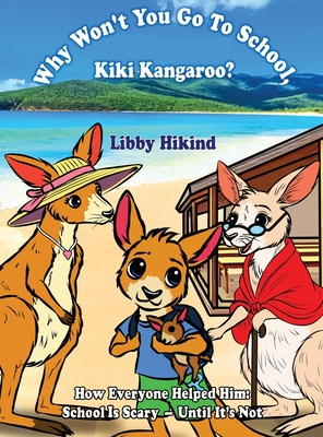 Why Won't You to Go to School, Kiki Kangaroo?: How Everyone Helped Him: School Is Scary - Until It's Not (The Why? Series: Children's Books That Help Kids and Adults Think)