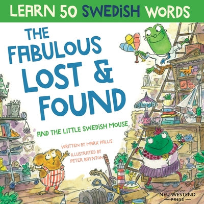 The Fabulous Lost & Found and the little Swedish mouse: Laugh as you learn 50 Swedish words with this fun, heartwarming bilingual English Swedish book Cover Image