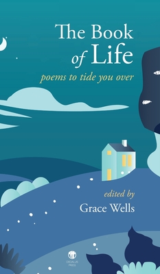 The Book of Life: Poems to Tide You Over By Grace Wells (Editor) Cover Image