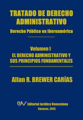 Tratado de Derecho Administrativo. Tomo I. El Derecho Administrativo y Sus Principios Fundamentales By Allan R. Brewer-Carias Cover Image