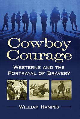 Cowboy Courage: Westerns and the Portrayal of Bravery By William Hampes Cover Image