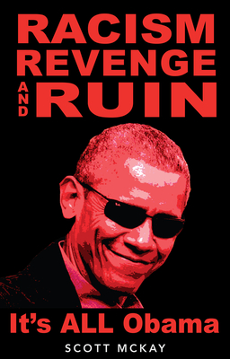 Racism, Revenge and Ruin: It's All Obama By Scott McKay Cover Image