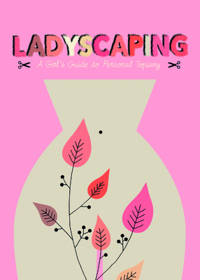 Ladyscaping: A Girl's Guide to Personal Topiary Cover Image