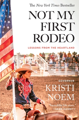Not My First Rodeo: Lessons from the Heartland By Kristi Noem Cover Image