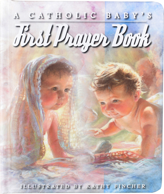 A Catholic Baby's First Prayer Book By Kathy Fincher Cover Image