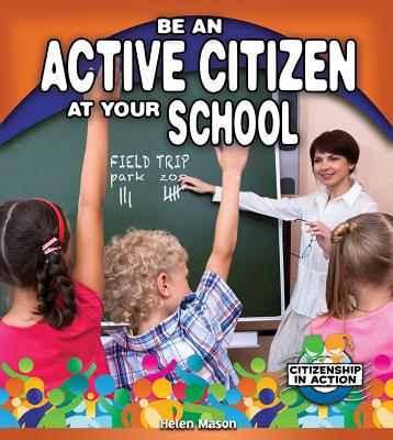 Be an Active Citizen at Your School (Citizenship in Action)