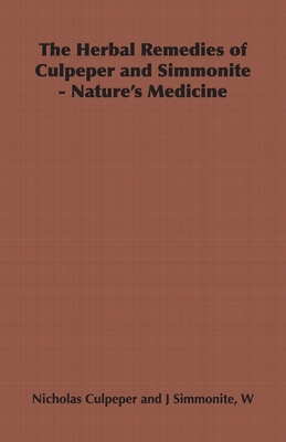 The Herbal Remedies of Culpeper and Simmonite - Nature's Medicine Cover Image
