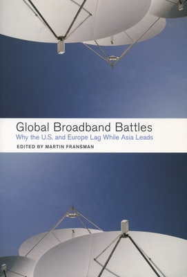 Global Broadband Battles: Why the U.S. and Europe Lag While Asia Leads (Innovation and Technology in the World Economy) Cover Image