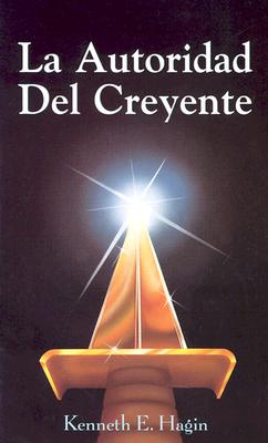 La Autoridad del Creyente (the Beliver's Authority) By Kenneth E. Hagin Cover Image