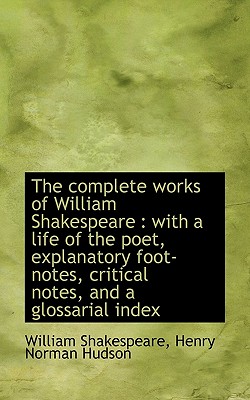 The Complete Works of William Shakespeare: With a Life of the Poet, Explanatory Foot-Notes, Critica