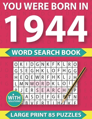 You Were Born In 1944: Word Search puzzle Book: Many Hours Of Entertainment With Word Search Puzzles For Seniors Adults And More With Solutio Cover Image