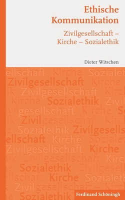 Ethische Kommunikation: Zivilgesellschaft - Kirche - Sozialethik By Dieter Witschen Cover Image