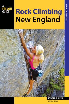 Rock Climbing New England: A Guide to More Than 900 Routes (Regional Rock Climbing)