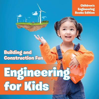 Engineering for Kids: Building and Construction Fun Children's Engineering Books
