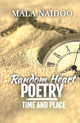 Random Heart Poetry: Time and Place By Mala Naidoo Cover Image