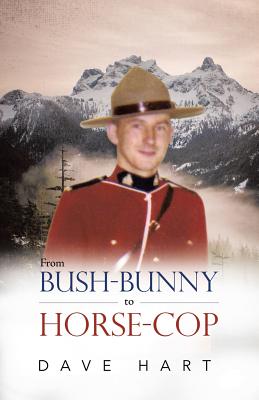 From Bush-Bunny to Horse-Cop By Dave Hart Cover Image