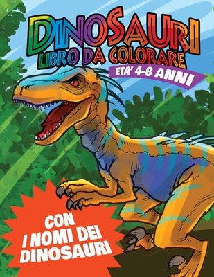 Dinosauri Libro da Colorare: Colora e impara i nomi dei dinosauri Cover Image