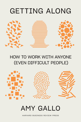 Getting Along: How to Work with Anyone (Even Difficult People) By Amy Gallo Cover Image