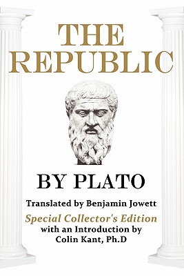 Plato's The Republic: Special Collector's Edition By Plato, Benjamin Jowett (Translator), Ph. D. Colin Kant (Introduction by) Cover Image
