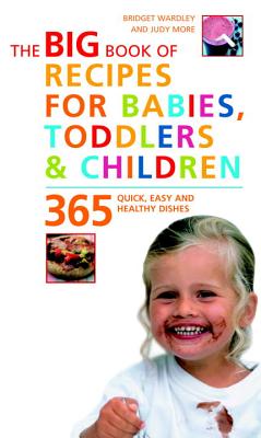 Big Book of Recipes for Babies, Toddlers & Children: 365 Quick, Easy and Healthy Dishes Cover Image