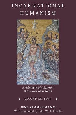 Incarnational Humanism: A Philosophy of Culture for the Church in the World Cover Image