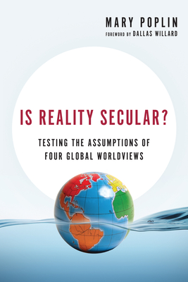 Is Reality Secular?: Testing the Assumptions of Four Global Worldviews (Veritas Books)