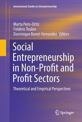 Social Entrepreneurship in Non-Profit and Profit Sectors: Theoretical and Empirical Perspectives (International Studies in Entrepreneurship #36) Cover Image