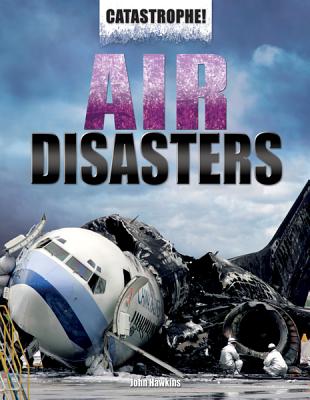 Air Disasters (Catastrophe!) By Jay Hawkins Cover Image