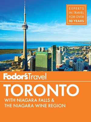 Fodor's Toronto: With Niagara Falls & the Niagara Wine Region (Full-Color Travel Guide #25) Cover Image