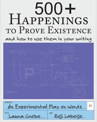 500+ Happenings to Prove Existence: and how to use them in your writing. (An Experimental Play on Words #1)