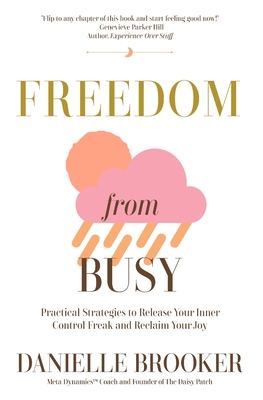 Freedom From Busy: Practical Strategies to Release Your Inner Control Freak and Reclaim Your Joy